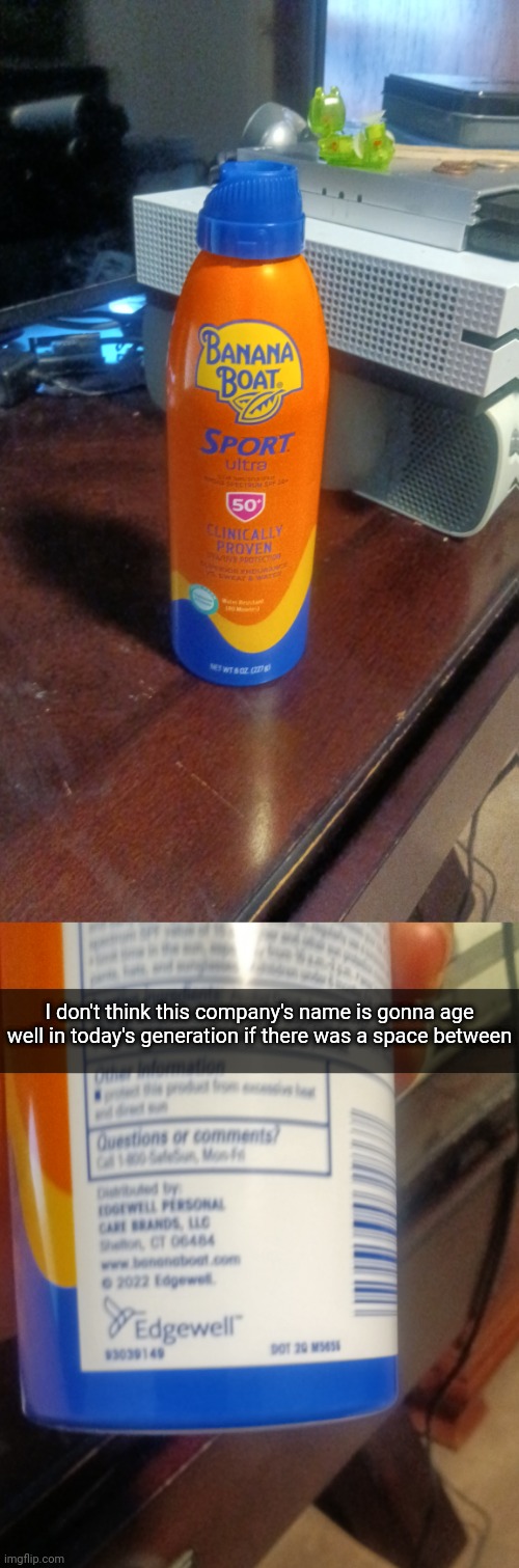 ... | I don't think this company's name is gonna age well in today's generation if there was a space between | made w/ Imgflip meme maker