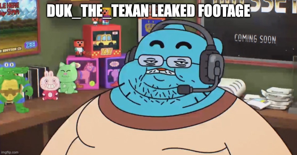 discord moderator | DUK_THE_TEXAN LEAKED FOOTAGE | image tagged in discord moderator | made w/ Imgflip meme maker