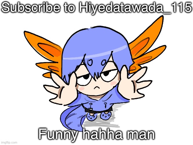 https://www.youtube.com/@hideyatawada115 | Subscribe to Hiyedatawada_115; Funny hahha man | image tagged in ichigo i want up | made w/ Imgflip meme maker