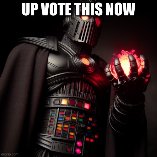 darth vader | UP VOTE THIS NOW | image tagged in darth vader | made w/ Imgflip meme maker