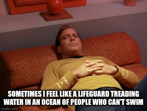 Lifeguard | SOMETIMES I FEEL LIKE A LIFEGUARD TREADING WATER IN AN OCEAN OF PEOPLE WHO CAN'T SWIM | image tagged in what if | made w/ Imgflip meme maker