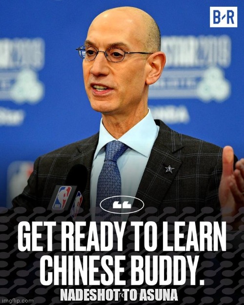 Get ready to learn Chinese buddy | NADESHOT TO ASUNA | image tagged in get ready to learn chinese buddy | made w/ Imgflip meme maker