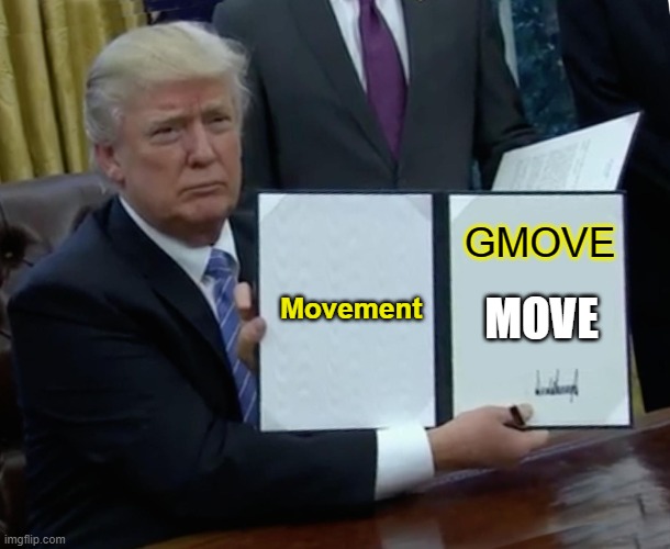 Trump Bill Signing | GMOVE; Movement; MOVE | image tagged in memes,trump bill signing | made w/ Imgflip meme maker