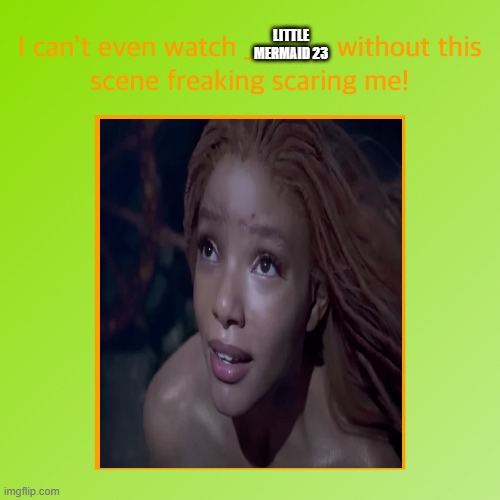 i can't even watch little mermaid 23 without this jumpscare freaking scaring me | LITTLE MERMAID 23 | image tagged in i can't even watch blank without this scene freaking scaring me,movies,disney,the little mermaid,scary,jumpscare | made w/ Imgflip meme maker