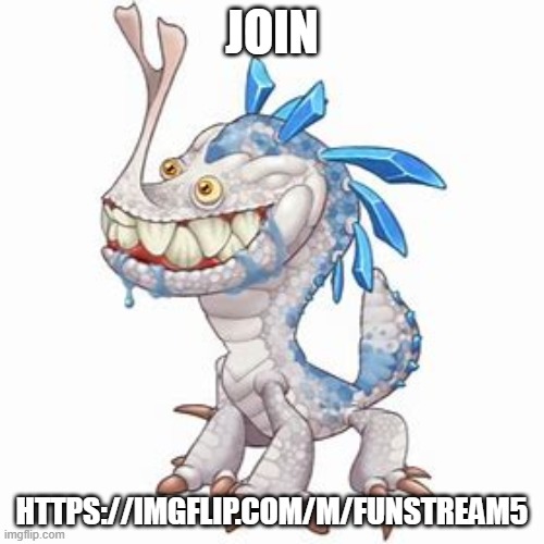https://imgflip.com/m/funstream5 | JOIN; HTTPS://IMGFLIP.COM/M/FUNSTREAM5 | image tagged in incisaur | made w/ Imgflip meme maker