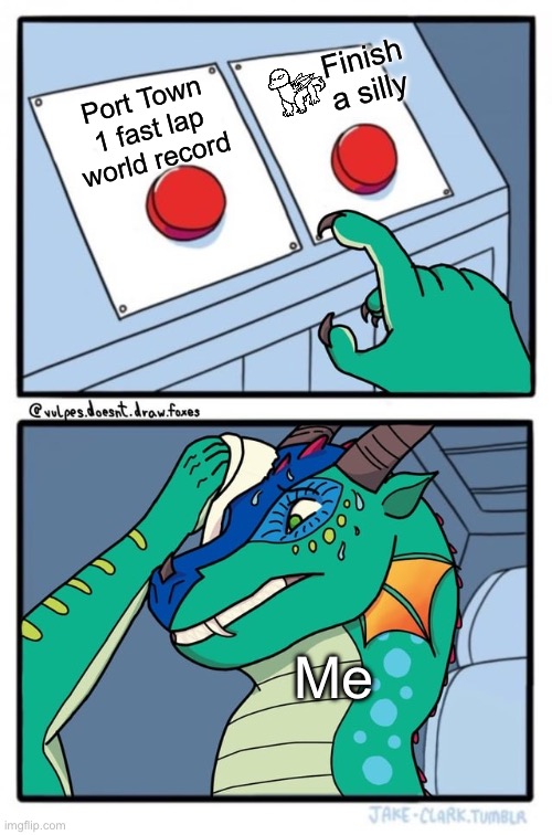 Exams aren’t helping lmao | Finish a silly; Port Town 1 fast lap world record; Me | made w/ Imgflip meme maker