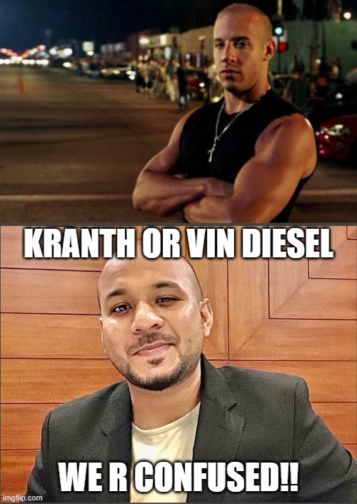 KRANTH OR VIN DIESEL; WE R CONFUSED!! | image tagged in vin diesel | made w/ Imgflip meme maker