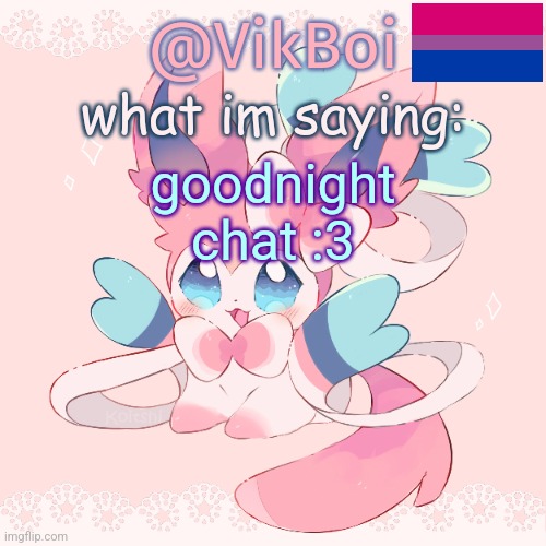 Vik's Sylveon Temp | goodnight chat :3 | image tagged in vik's sylveon temp | made w/ Imgflip meme maker