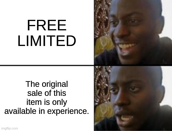 Oh yeah! Oh no... | FREE LIMITED; The original sale of this item is only available in experience. | image tagged in oh yeah oh no | made w/ Imgflip meme maker