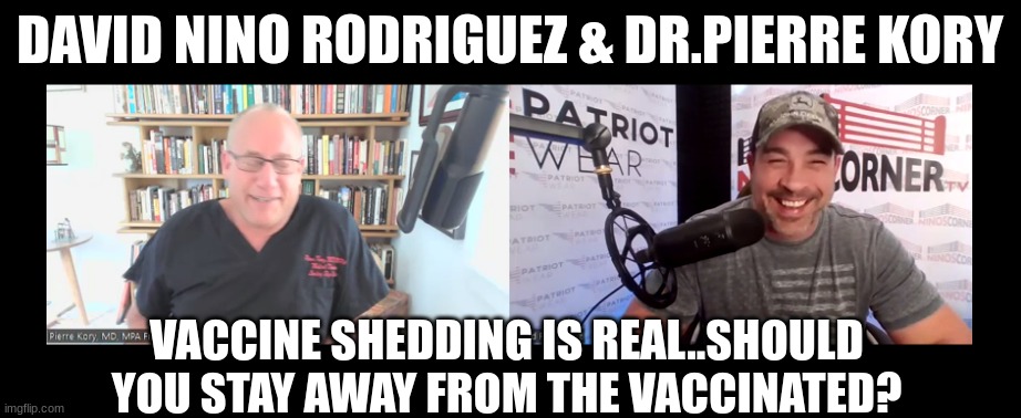 David Nino Rodriguez & Dr.Pierre Kory: Vaccine Shedding Is Real..Should You Stay Away From The Vaccinated? (Video) 