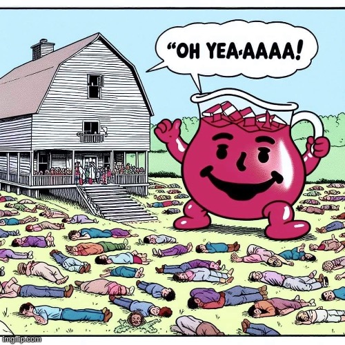 They drank the kool aid | image tagged in offensive,memes | made w/ Imgflip meme maker