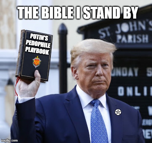 trump bible square | THE BIBLE I STAND BY; PUTIN'S
PEDOPHILE
PLAYBOOK | image tagged in trump bible square,commie,dictator,fascist,putin cheers,donald trump approves | made w/ Imgflip meme maker