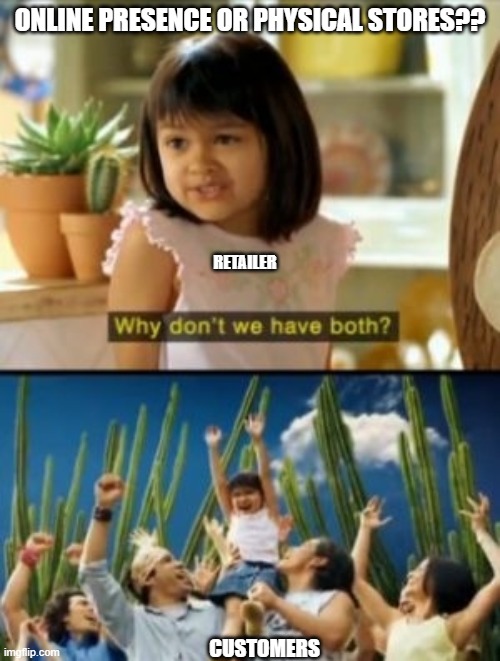 Why Not Both Meme | ONLINE PRESENCE OR PHYSICAL STORES?? RETAILER; CUSTOMERS | image tagged in memes,why not both | made w/ Imgflip meme maker