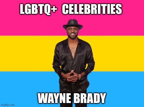 LGBTQ+ Celebrities: Wayne Brady | LGBTQ+  CELEBRITIES; WAYNE BRADY | image tagged in pansexual flag,pansexual,lgbtq,celebrities,wayne brady,whose line is it anyway | made w/ Imgflip meme maker