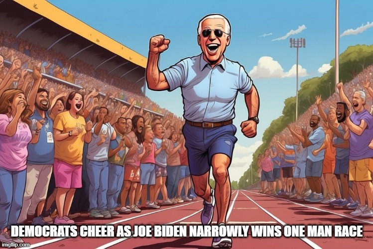 Democrats Cheer as Joe Biden Narrowly Wins One Man Race | DEMOCRATS CHEER AS JOE BIDEN NARROWLY WINS ONE MAN RACE | image tagged in biden,joe biden | made w/ Imgflip meme maker