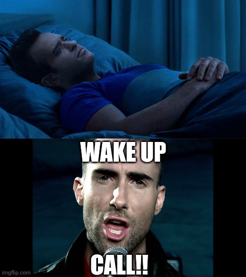 He's Woke now lulz | WAKE UP; CALL!! | image tagged in too funny,comedy,humor | made w/ Imgflip meme maker