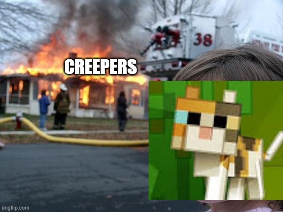 Disaster Girl Meme | CREEPERS | image tagged in memes,disaster girl | made w/ Imgflip meme maker