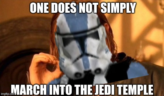 one does not simply March into the Jedi temple | ONE DOES NOT SIMPLY; MARCH INTO THE JEDI TEMPLE | image tagged in memes,one does not simply,clone trooper,jedi,temple,revenge of the sith | made w/ Imgflip meme maker
