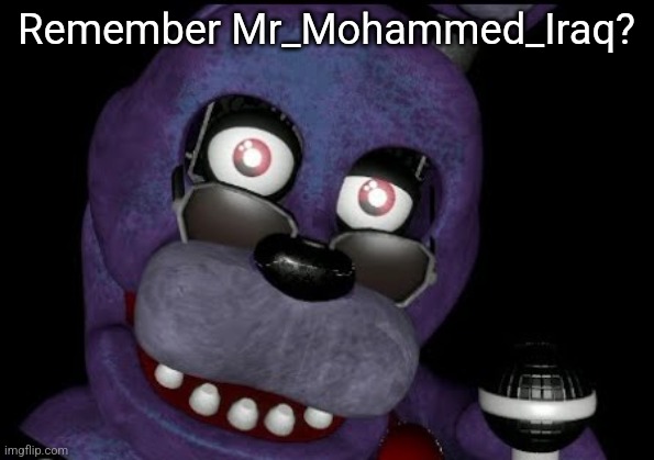 goofster 2 | Remember Mr_Mohammed_Iraq? | image tagged in goofster 2 | made w/ Imgflip meme maker