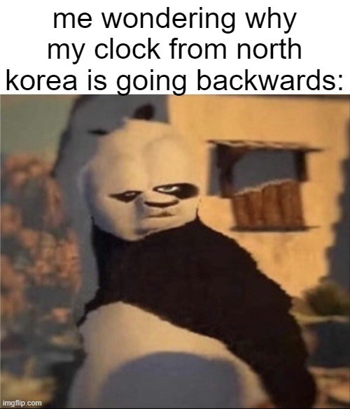 "huh" | me wondering why my clock from north korea is going backwards: | image tagged in weird panda | made w/ Imgflip meme maker