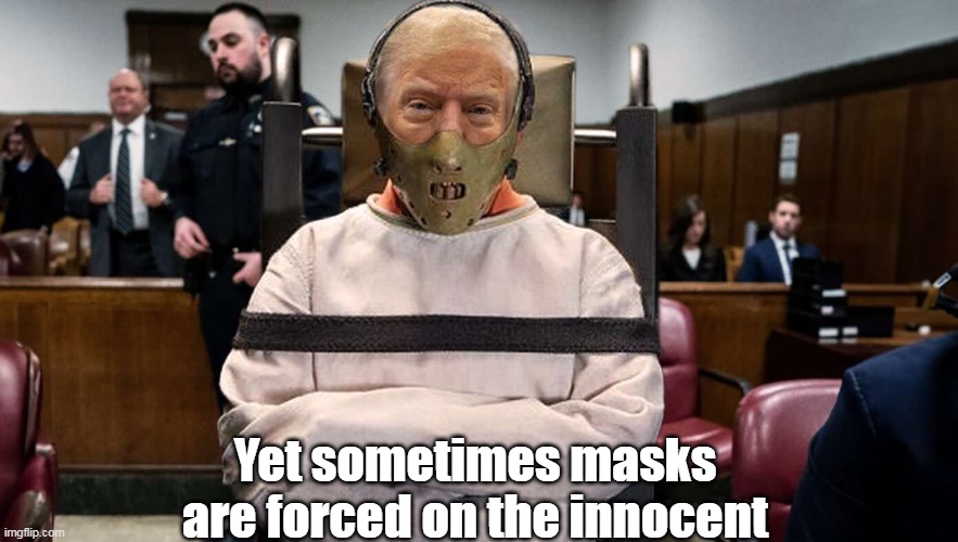 Yet sometimes masks are forced on the innocent | made w/ Imgflip meme maker