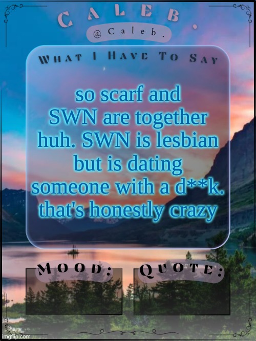 Caleb announcement template 2024 | so scarf and SWN are together huh. SWN is lesbian but is dating someone with a d**k. that's honestly crazy | image tagged in caleb announcement template 2024 | made w/ Imgflip meme maker