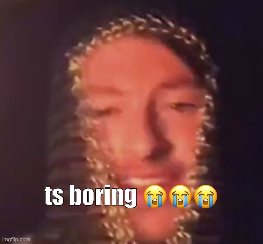 :smile: | ts boring 😭😭😭 | image tagged in smile | made w/ Imgflip meme maker