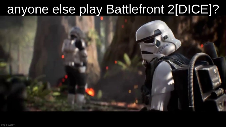 On Playstation | anyone else play Battlefront 2[DICE]? | image tagged in we weren't expecting special forces | made w/ Imgflip meme maker