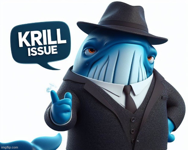 The Krill Issue | image tagged in memes,krill issue,skill issue,cartoon,movie,interesting | made w/ Imgflip meme maker