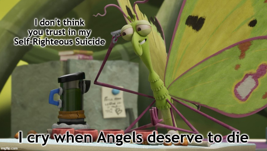 Self Righteous Cornea | I don't think you trust in my Self-Righteous Suicide; I cry when Angels deserve to die | image tagged in self righteous cornea,aardman,system of a down,self isolation,lloyd of the flies | made w/ Imgflip meme maker