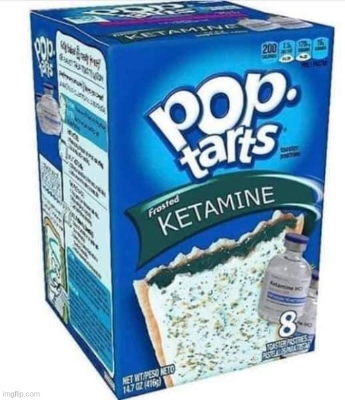 Ketamine Pop Tarts | image tagged in ketamine pop tarts | made w/ Imgflip meme maker