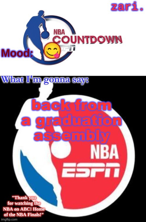 zari.'s NBA on ESPN temp | 😋; back from a graduation assembly | image tagged in zari 's nba on espn temp | made w/ Imgflip meme maker