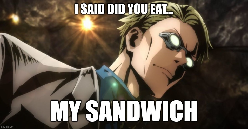 Nanami is angry | I SAID DID YOU EAT... MY SANDWICH | image tagged in nanami is angry | made w/ Imgflip meme maker