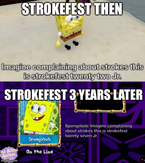 It’s from AI_sponge | STROKEFEST THEN; STROKEFEST 3 YEARS LATER | made w/ Imgflip meme maker