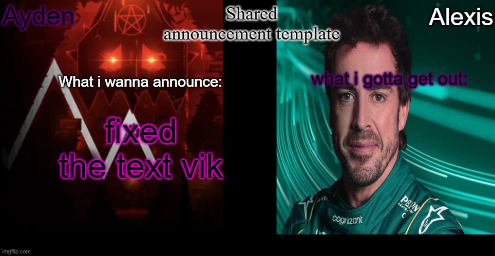 fixed the text vik | image tagged in ayden and alexis's shared announcement template | made w/ Imgflip meme maker