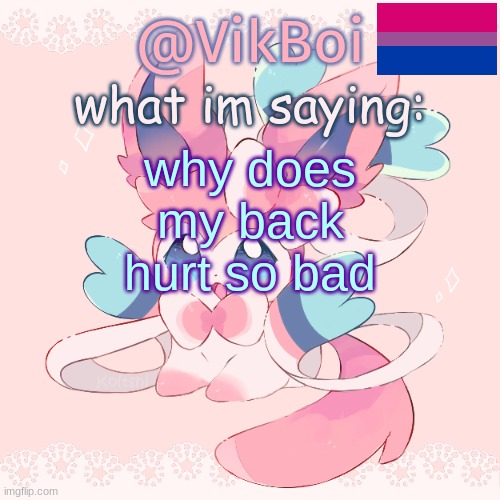Vik's Sylveon Temp | why does my back hurt so bad | image tagged in vik's sylveon temp | made w/ Imgflip meme maker