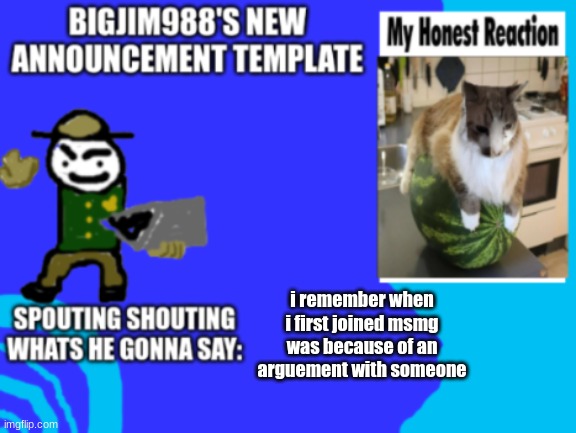 slimjim new temp | i remember when i first joined msmg was because of an arguement with someone | image tagged in slimjim new temp | made w/ Imgflip meme maker