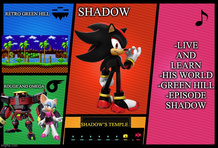 Shadow’s now in the game! | RETRO GREEN HILL; SHADOW; -LIVE AND LEARN
-HIS WORLD
-GREEN HILL
-EPISODE SHADOW; ROUGE AND OMEGA; SHADOW’S TEMPLE | image tagged in smash ultimate dlc fighter profile,shadow the hedgehog | made w/ Imgflip meme maker