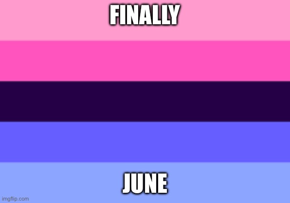 Love | FINALLY; JUNE | image tagged in omnisexual template | made w/ Imgflip meme maker