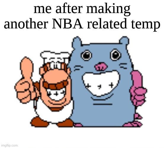 MSMG Slander #66 | me after making another NBA related temp | image tagged in gustavo and brick | made w/ Imgflip meme maker