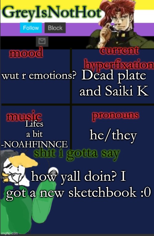 :) | Dead plate and Saiki K; wut r emotions? Lifes a bit -NOAHFINNCE; he/they; how yall doin? I got a new sketchbook :0 | image tagged in grey's temp with bad art | made w/ Imgflip meme maker