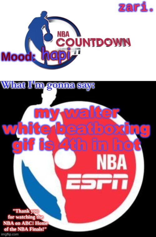 zari.'s NBA on ESPN temp | hapi; my walter white beatboxing gif is 4th in hot | image tagged in zari 's nba on espn temp | made w/ Imgflip meme maker