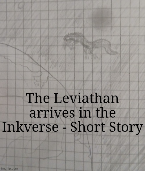 Short Story | The Leviathan arrives in the Inkverse - Short Story | made w/ Imgflip meme maker