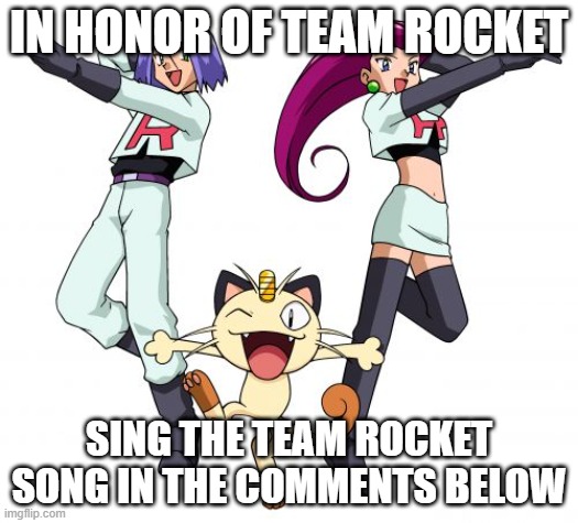 Gone but not forgotten | IN HONOR OF TEAM ROCKET; SING THE TEAM ROCKET SONG IN THE COMMENTS BELOW | image tagged in memes,team rocket,chain,prepare for trouble and make it double | made w/ Imgflip meme maker