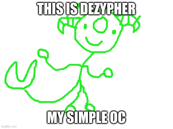 this is my OC what do you think of it? | THIS IS DEZYPHER; MY SIMPLE OC | image tagged in original character,memes,funny,oc,stickman,blank white template | made w/ Imgflip meme maker