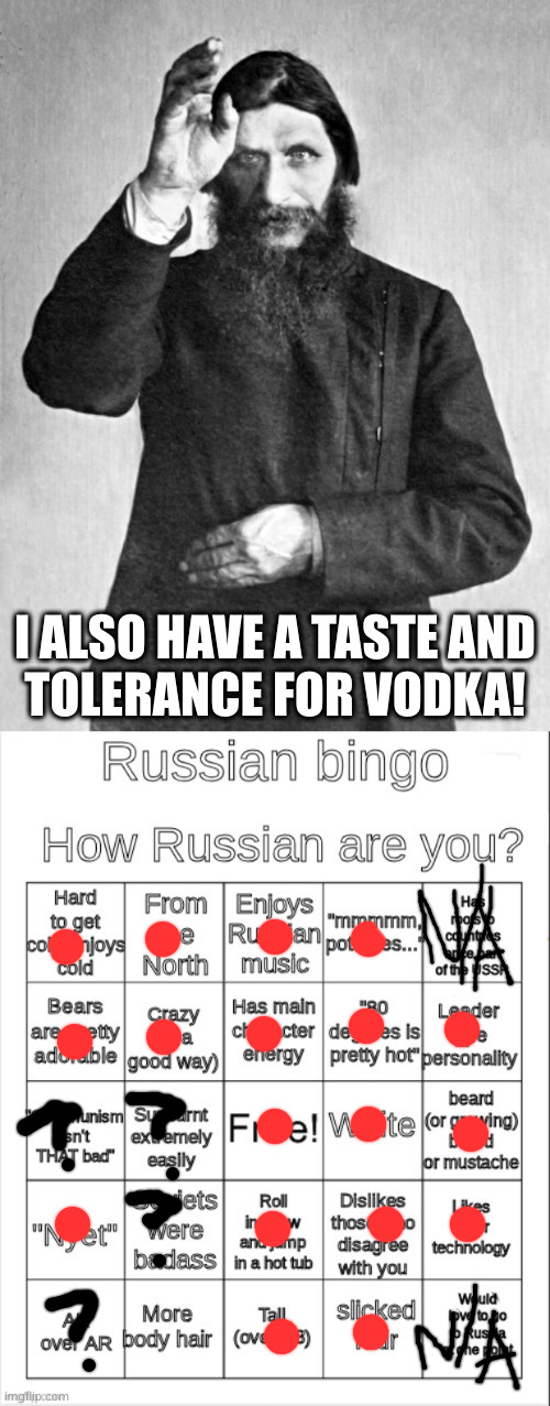 I ALSO HAVE A TASTE AND
TOLERANCE FOR VODKA! | image tagged in rasputin,russian bingo | made w/ Imgflip meme maker