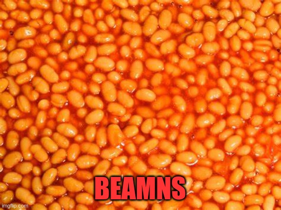 BeAnS | BEAMNS | image tagged in beans | made w/ Imgflip meme maker