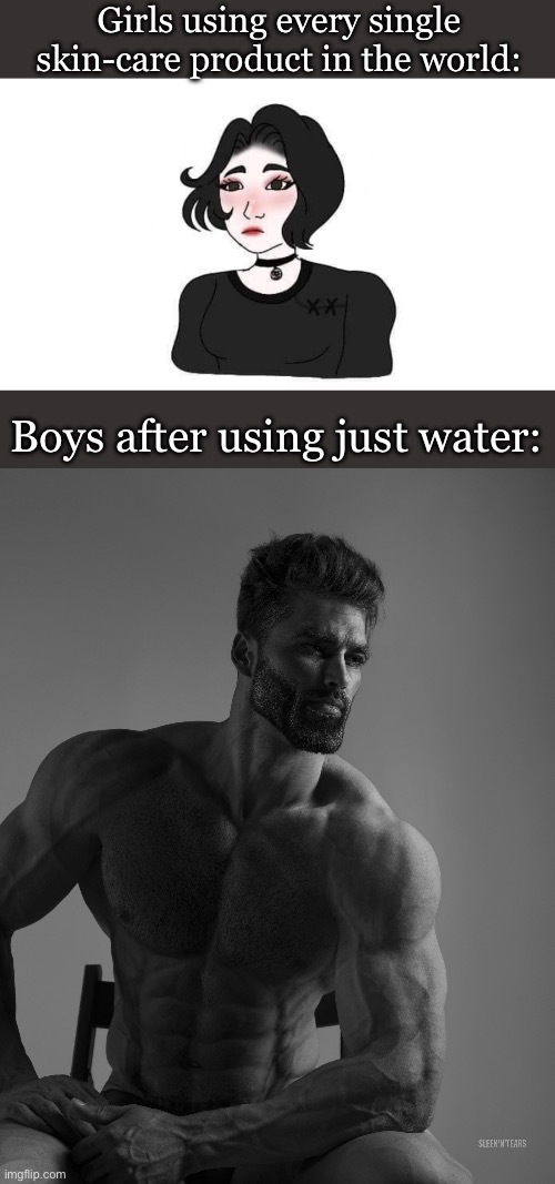 Ngl girls faces look like a blurred-mirror that my dog breathed in | Girls using every single skin-care product in the world:; Boys after using just water: | image tagged in memes,girls vs boys,funny,real,true story | made w/ Imgflip meme maker