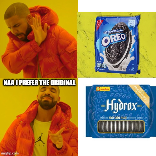 im a man of class | NAA I PREFER THE ORIGINAL | image tagged in memes,drake hotline bling,oreo,hydrox | made w/ Imgflip meme maker