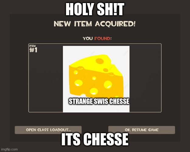 Meme | HOLY SH!T; STRANGE SWIS CHESSE; ITS CHESSE | image tagged in you got tf2 shit | made w/ Imgflip meme maker